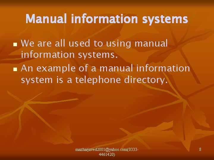 Manual information systems n n We are all used to using manual information systems.