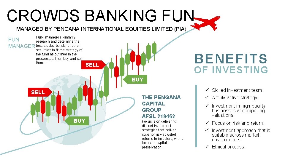 CROWDS BANKING FUN MANAGED BY PENGANA INTERNATIONAL EQUITIES LIMITED (PIA) Fund managers primarily FUN