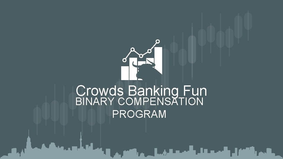 Crowds Banking Fun BINARY COMPENSATION PROGRAM 