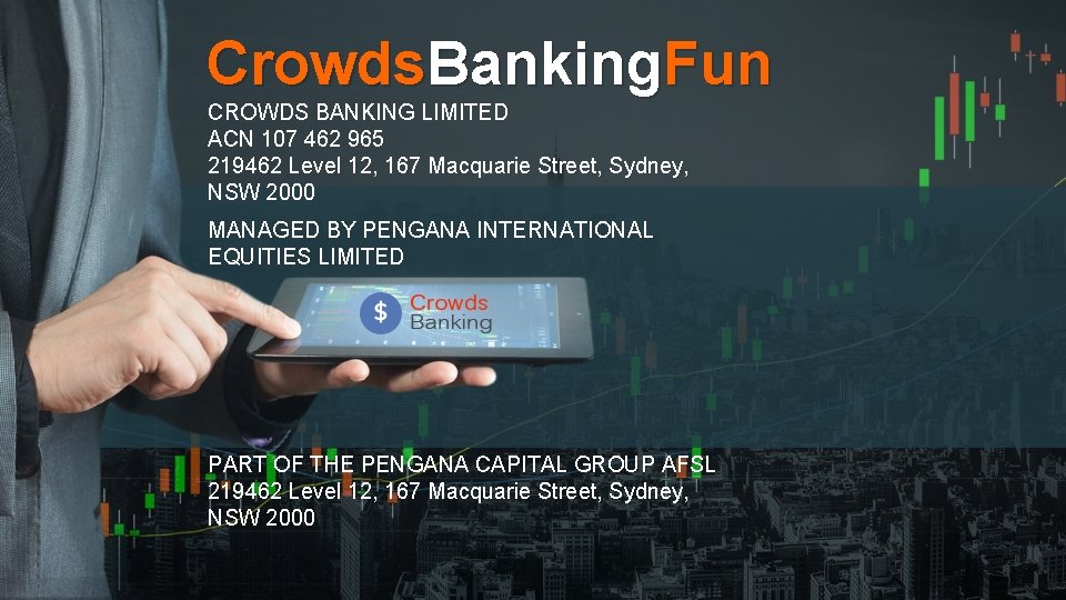 Crowds. Banking. Fun CROWDS BANKING LIMITED ACN 107 462 965 219462 Level 12, 167