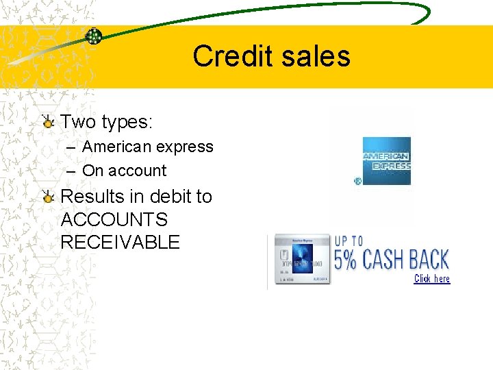 Credit sales Two types: – American express – On account Results in debit to