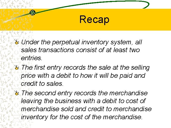 Recap Under the perpetual inventory system, all sales transactions consist of at least two