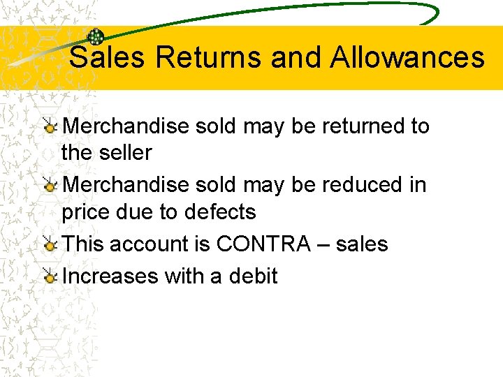 Sales Returns and Allowances Merchandise sold may be returned to the seller Merchandise sold