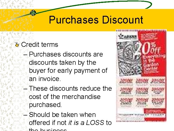 Purchases Discount Credit terms – Purchases discounts are discounts taken by the buyer for