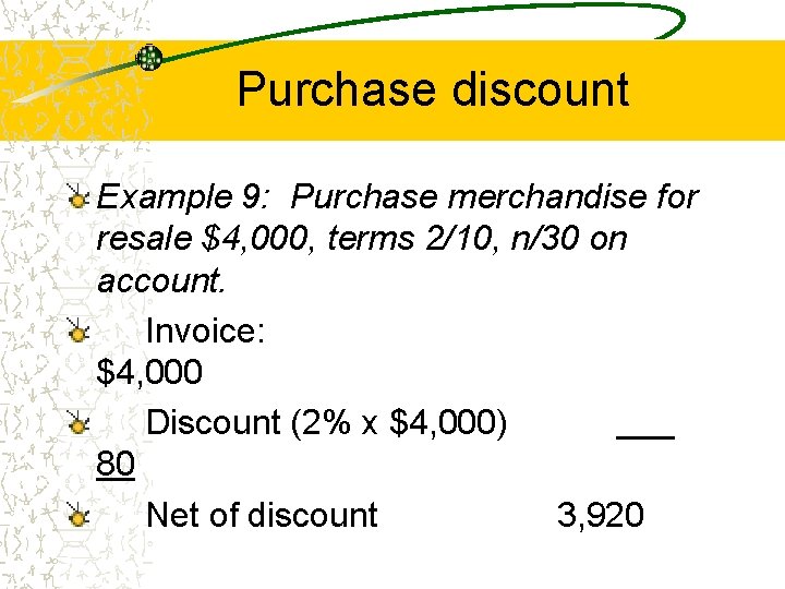 Purchase discount Example 9: Purchase merchandise for resale $4, 000, terms 2/10, n/30 on