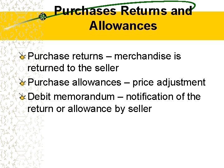Purchases Returns and Allowances Purchase returns – merchandise is returned to the seller Purchase