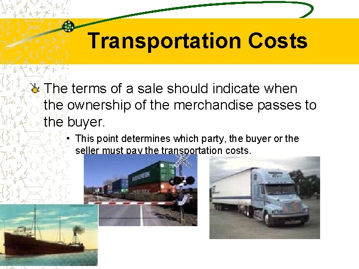 Transportation Costs The terms of a sale should indicate when the ownership of the