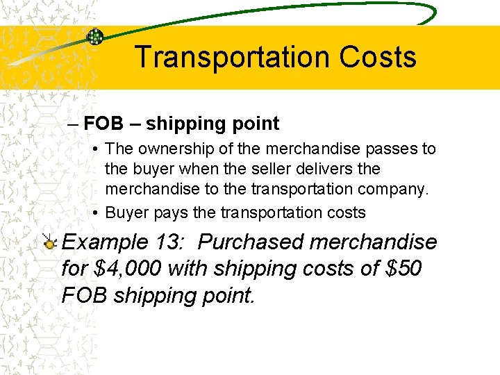 Transportation Costs – FOB – shipping point • The ownership of the merchandise passes