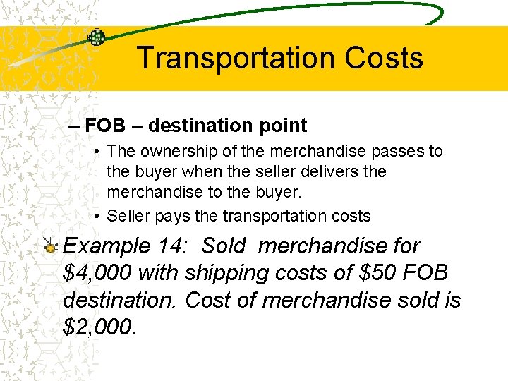 Transportation Costs – FOB – destination point • The ownership of the merchandise passes