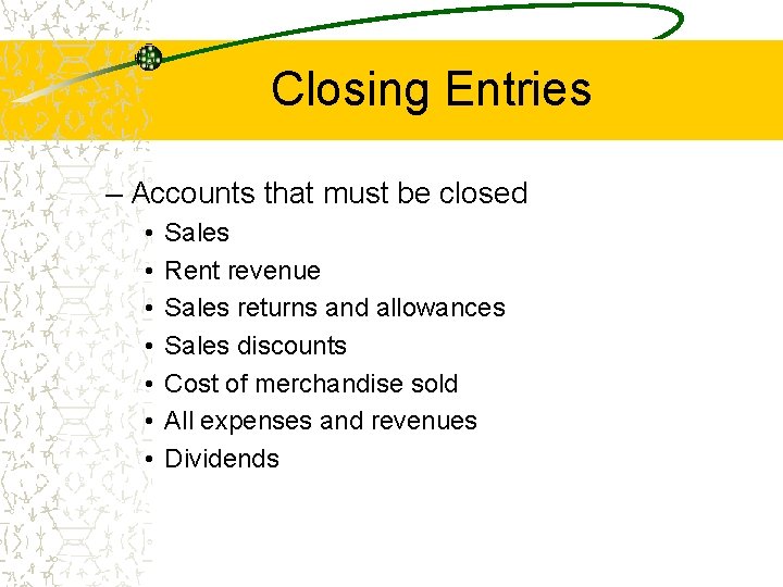 Closing Entries – Accounts that must be closed • • Sales Rent revenue Sales