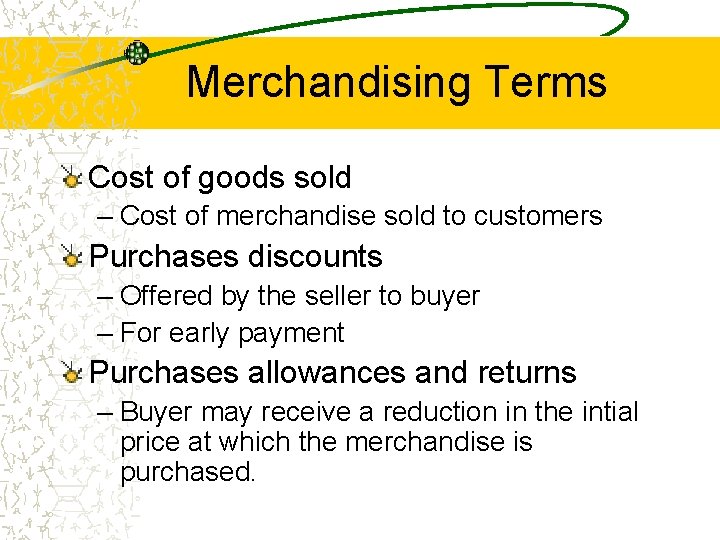 Merchandising Terms Cost of goods sold – Cost of merchandise sold to customers Purchases