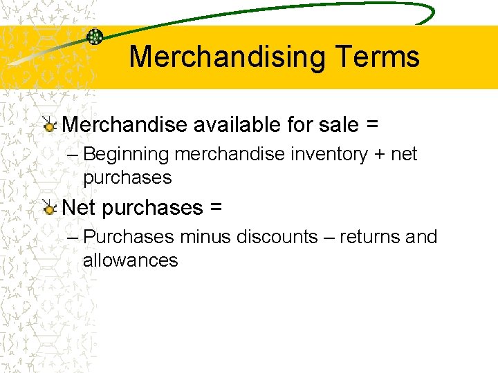 Merchandising Terms Merchandise available for sale = – Beginning merchandise inventory + net purchases