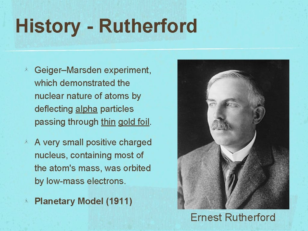 History - Rutherford Geiger–Marsden experiment, which demonstrated the nuclear nature of atoms by deflecting