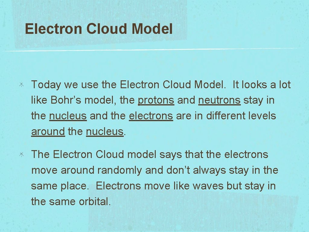 Electron Cloud Model Today we use the Electron Cloud Model. It looks a lot