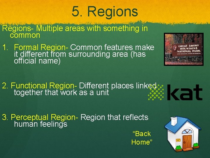 5. Regions- Multiple areas with something in common 1. Formal Region- Common features make