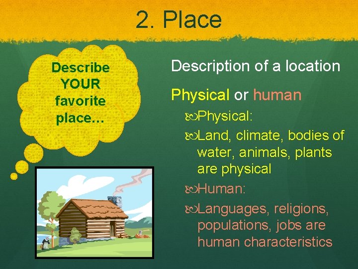 2. Place Describe YOUR favorite place… Description of a location Physical or human Physical: