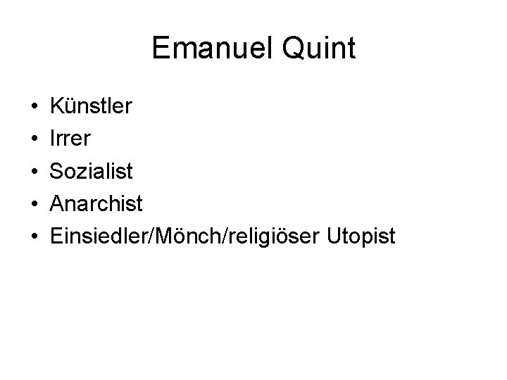 Emanuel Quint • • • Künstler Irrer Sozialist Anarchist Einsiedler/Mönch/religiöser Utopist 