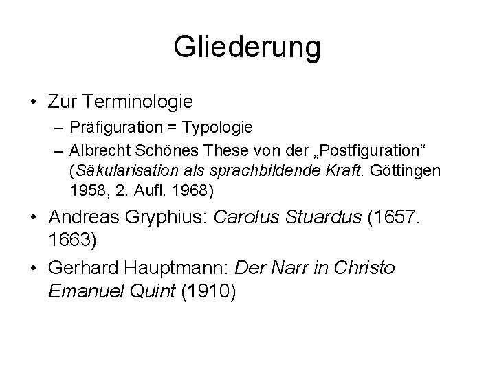 Gliederung • Zur Terminologie – Präfiguration = Typologie – Albrecht Schönes These von der