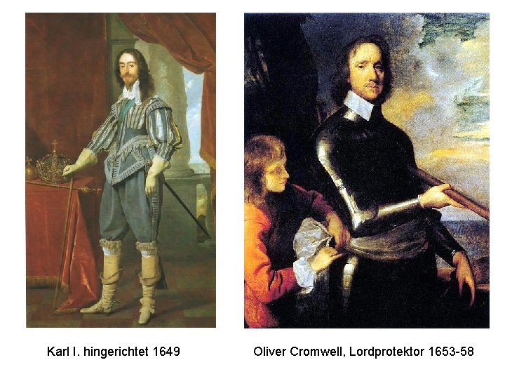 Karl I. hingerichtet 1649 Oliver Cromwell, Lordprotektor 1653 -58 