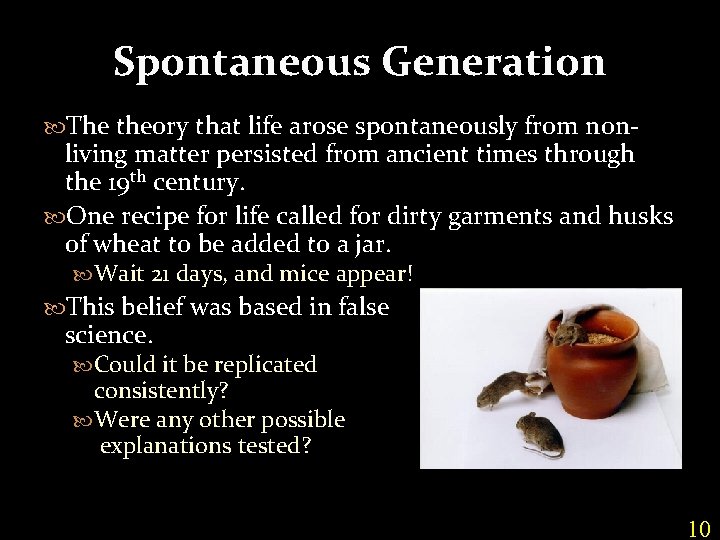 Spontaneous Generation The theory that life arose spontaneously from non- living matter persisted from