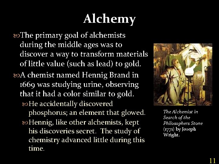 Alchemy The primary goal of alchemists during the middle ages was to discover a