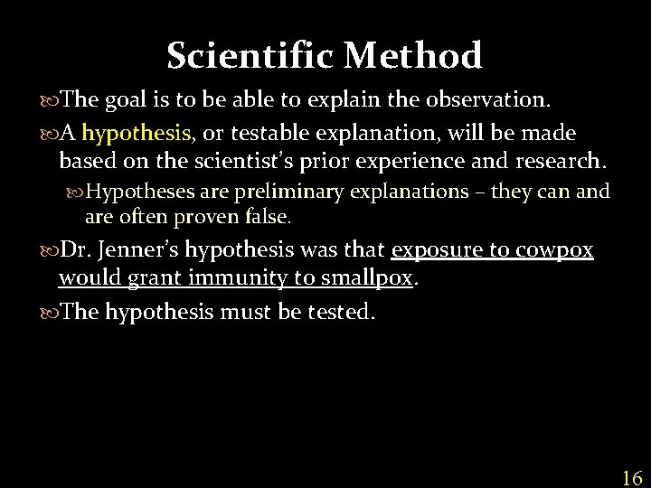 Scientific Method The goal is to be able to explain the observation. A hypothesis,
