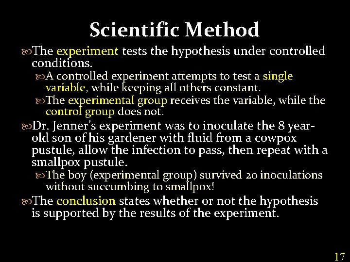 Scientific Method The experiment tests the hypothesis under controlled conditions. A controlled experiment attempts