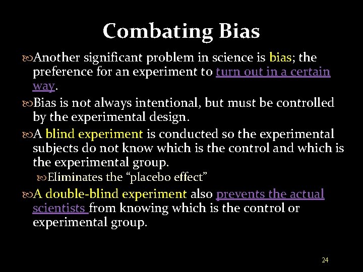 Combating Bias Another significant problem in science is bias; the preference for an experiment