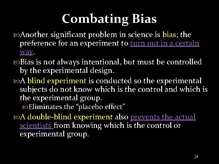 Combating Bias Another significant problem in science is bias; the preference for an experiment