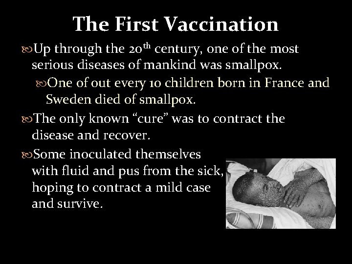 The First Vaccination Up through the 20 th century, one of the most serious