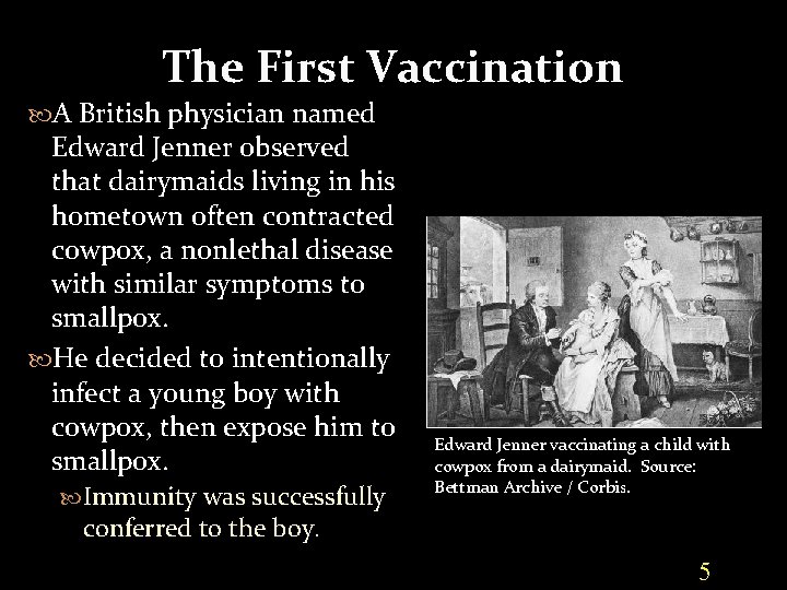 The First Vaccination A British physician named Edward Jenner observed that dairymaids living in