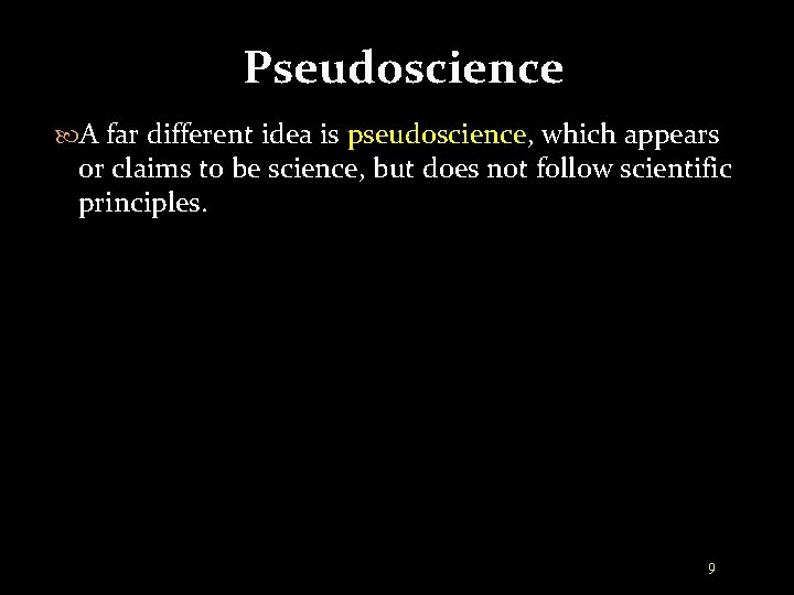 Pseudoscience A far different idea is pseudoscience, which appears or claims to be science,