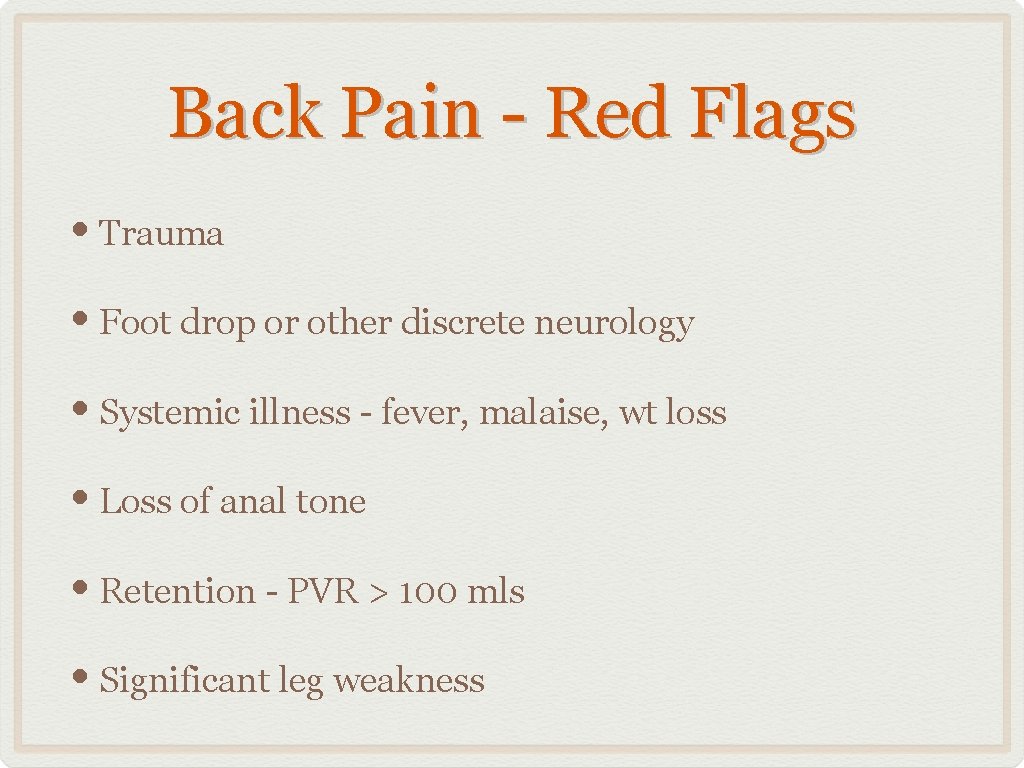 Back Pain - Red Flags • Trauma • Foot drop or other discrete neurology