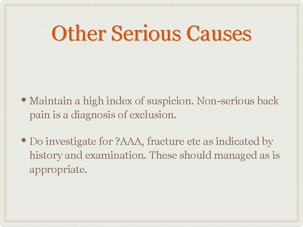 Other Serious Causes • Maintain a high index of suspicion. Non-serious back pain is