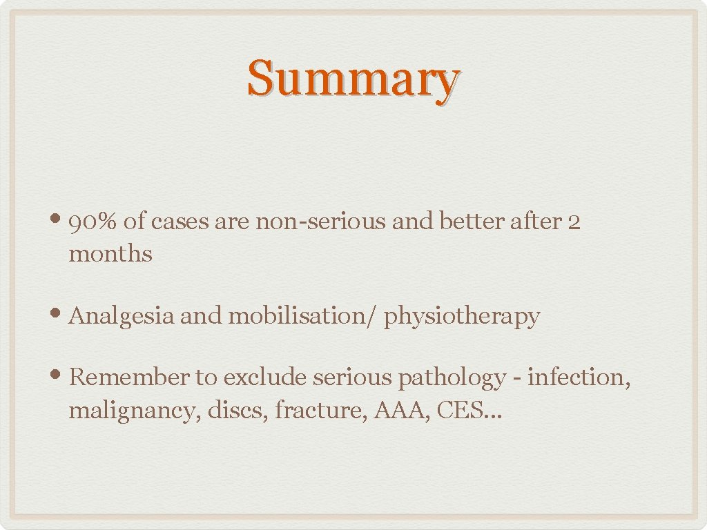 Summary • 90% of cases are non-serious and better after 2 months • Analgesia