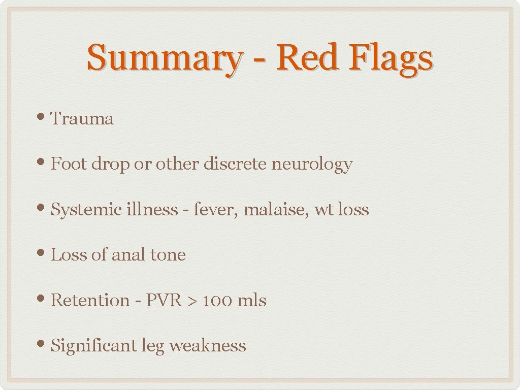 Summary - Red Flags • Trauma • Foot drop or other discrete neurology •