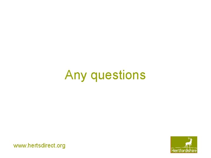 Any questions www. hertsdirect. org 