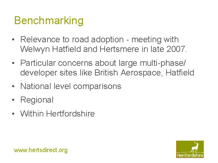 Benchmarking • Relevance to road adoption - meeting with Welwyn Hatfield and Hertsmere in