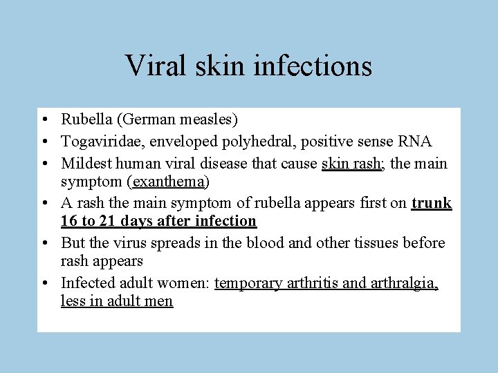 Viral skin infections • Rubella (German measles) • Togaviridae, enveloped polyhedral, positive sense RNA