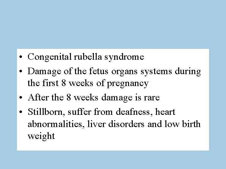  • Congenital rubella syndrome • Damage of the fetus organs systems during the