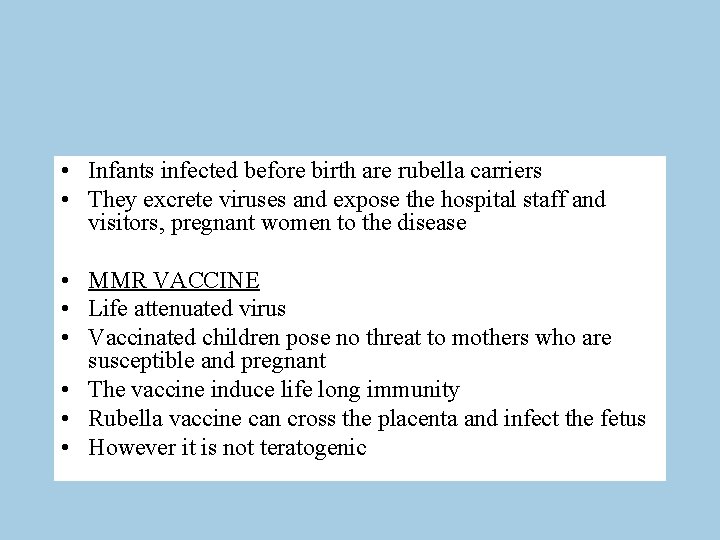  • Infants infected before birth are rubella carriers • They excrete viruses and