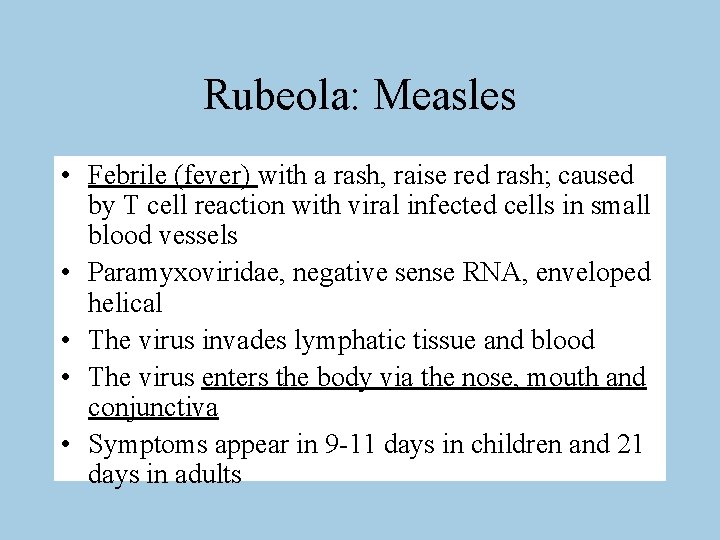 Rubeola: Measles • Febrile (fever) with a rash, raise red rash; caused by T