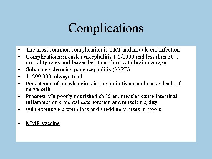Complications • The most common complication is URT and middle ear infection • Complications: