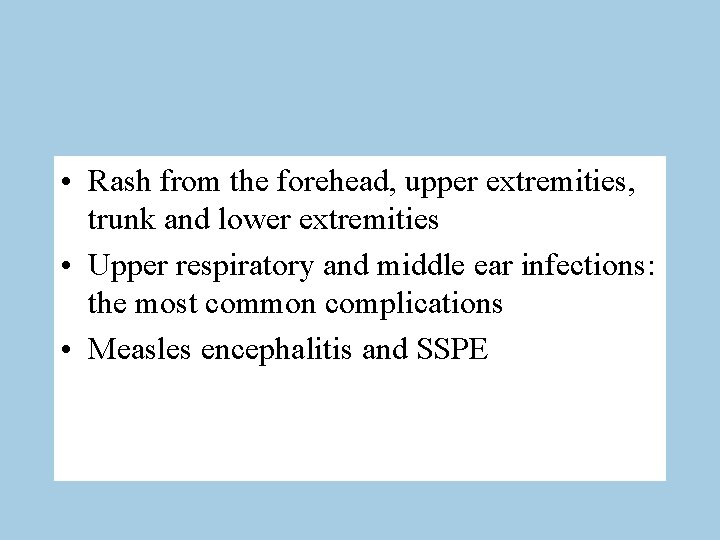 • Rash from the forehead, upper extremities, trunk and lower extremities • Upper