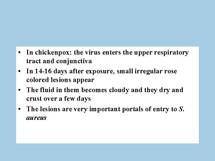  • In chickenpox: the virus enters the upper respiratory tract and conjunctiva •