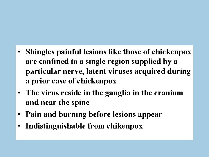  • Shingles painful lesions like those of chickenpox are confined to a single