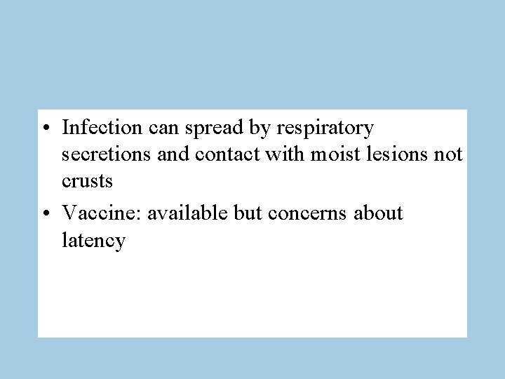  • Infection can spread by respiratory secretions and contact with moist lesions not