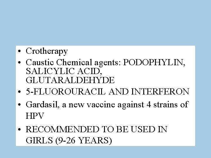  • Crotherapy • Caustic Chemical agents: PODOPHYLIN, SALICYLIC ACID, GLUTARALDEHYDE • 5 -FLUOROURACIL