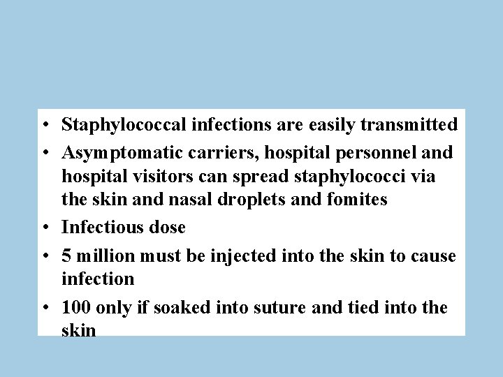  • Staphylococcal infections are easily transmitted • Asymptomatic carriers, hospital personnel and hospital
