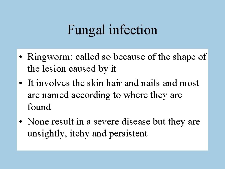 Fungal infection • Ringworm: called so because of the shape of the lesion caused